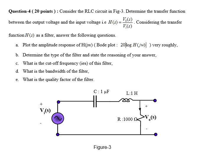 SOLVED: Question 4 (20 points): Consider the RLC circuit in Figure 3 ...