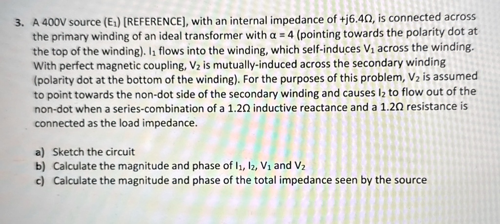3 a 400v source e1 reference with an internal impedance of j64 is connected across the primary winding of an ideal transformer with 4 pointing towards the polarity dot at the top of the wind 86797