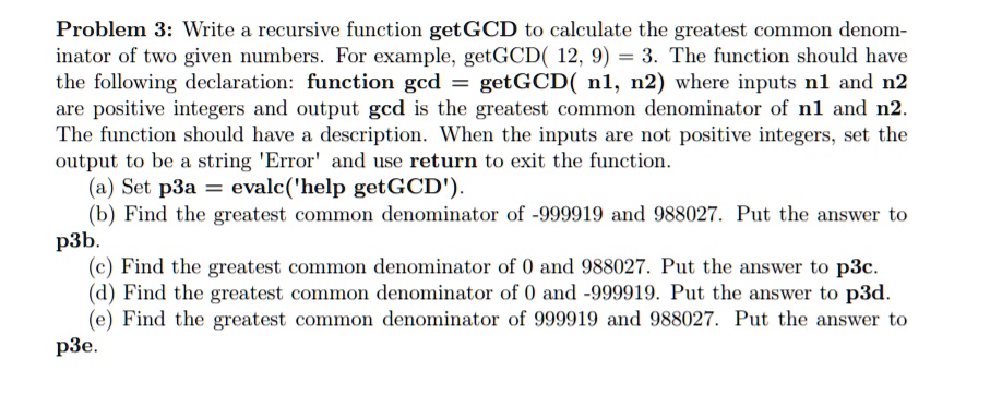 Problem 3: Write a recursive function getGCD to calculate the greatest ...