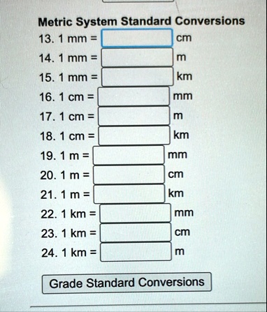metric system standard conversions 13 1 mm cm 14 1 mm m 15 1 mm km 16 1 cm mm 17 1 cm m 18 1 cm km 19 1 m mm 20 1 m cm 21 1 m km 22 1 km mm 23 1 km cm 24 1 km m grade standard conversions 77714
