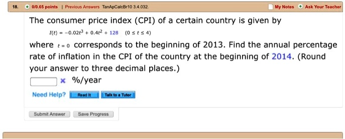 The consumer price index (CPI) of a certain country is given by I(t) = -0.02t^3 + 0.4t^2 + 128 (0 <= t <= 4) where t = 0 corresponds to the beginning of 2013. Find the annual percentage rate of inflation in the CPI of the country at the beginning of 2014. (Round your answer to three decimal places.) %/year