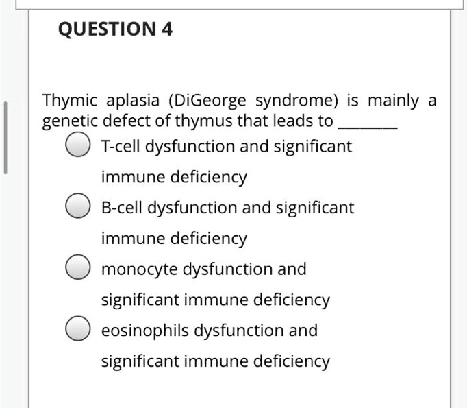 SOLVED QUESTION 4 Thymic aplasia syndrome) is mainly