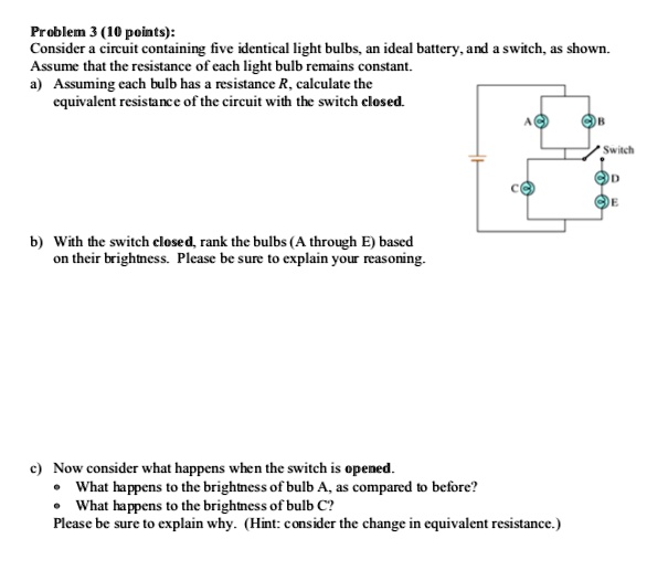 Solved Problem 3 10 Points Consider Ciruit Containing Five Identical Light Bulbs An Ideal Battery And Switch As Shown Assumc That The Resistance Of Cach Light Bulb Remains Constant Assuming Cach Bulb Has