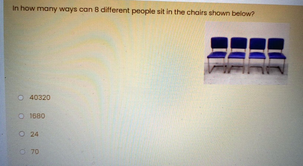 SOLVED In how many ways can 8 different people sit in the chairs shown