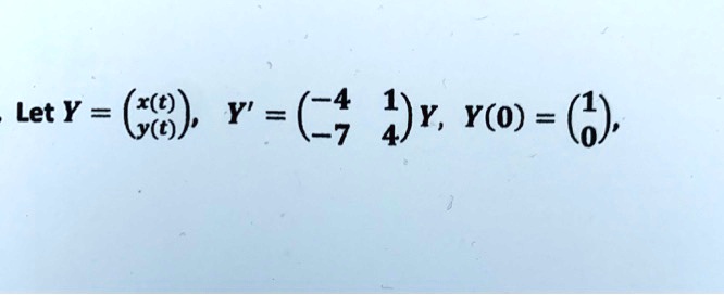 Let Y = 
    < p m a t r i x >, Y' = 
    < p m a t r i x >
 Y, Y(0) = 
    < p m a t r i x >,