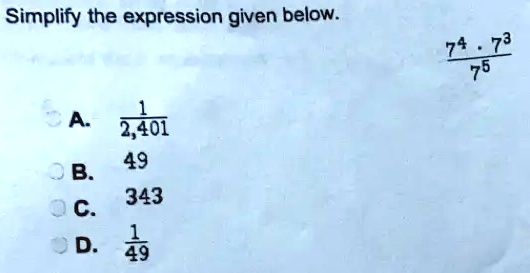 simplify the expression given below 74 2 a 2401 b 49 343 c d 49 94955