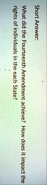 short answer what did the fourteenth amendment achieve how does it impact the rights of individuals in the each state 53508