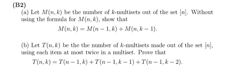 SOLVED: (B2) (a) Let M(n,k) be the number of k-multisets out of the set ...