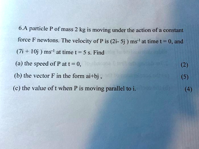 Solved 6 A Particle P Of Mass 2 Kg Is Moving Under The Action Of A