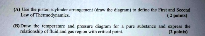 SOLVED: (A) Use the piston/cylinder arrangement (draw the diagram) to ...