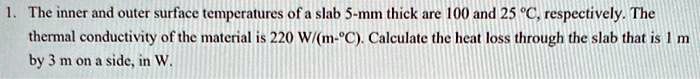 SOLVED: The inner and outer surface temperatures of a slab 5-mm thick ...