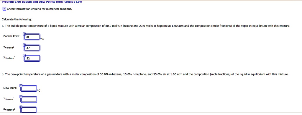 Problem 6.00 Bubble and Dew Points from Raoult's Law Check termination ...