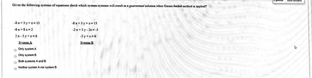 Solved Giren Thc Following System Of Cquations Check Which Syslcm Syutcms Ill Rcsult In Earonteec Soluuon Whcn Causs Sridel Mcthod Applied 3y 2 13 6 8z 2 8 3 1 13 Jx Jy 125 3 Sy Z 6 Syskcmb 5y Z Systmb Onh Suslem