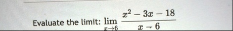 evaluate the limit limx 6x2 3x 18x 6 evaluate the limit limxto 6 fracx2 3x 18x 6 11327