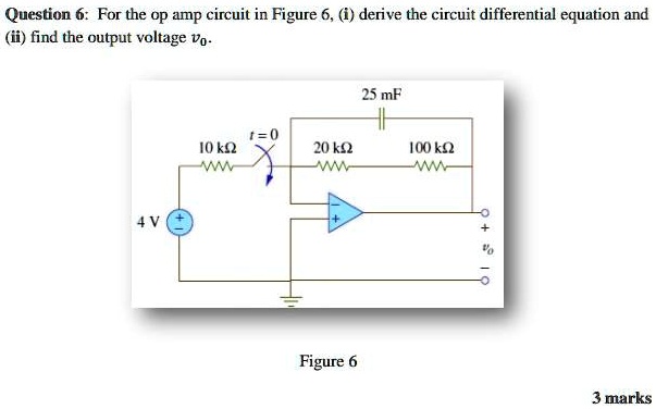 SOLVED: Question 6: For the Op amp circuit in Figure 6, (i) derive the ...