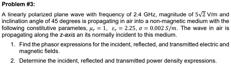 SOLVED: Problem #3: A linearly polarized plane wave with a frequency of ...