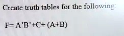Create truth tables for the following:
F = A'B' + C + (A + B)
