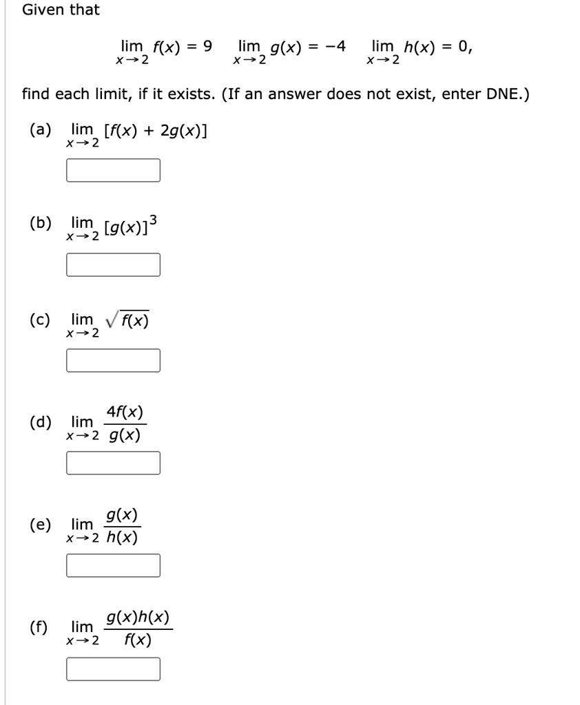 Solved Given That Lim F X 9 X 2 Lim G X 4 X 2 Lim H X 0 X 2 Find Each Limit If It Exists If An Answer Does Not Exist Enter Dne A Lim F X