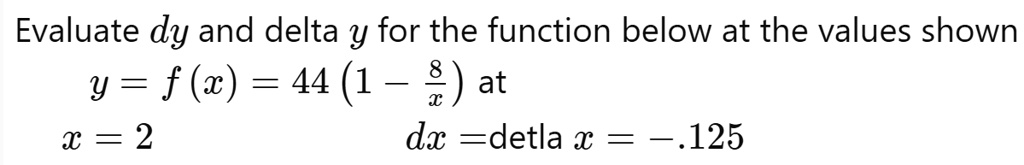 evaluate dy and delta y for the function below at the values shown y f ...