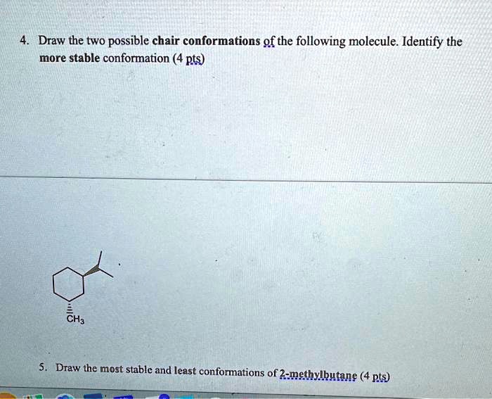 Solved Draw The Two Possible Chair Conformations Of The Following Molecule Identify The More