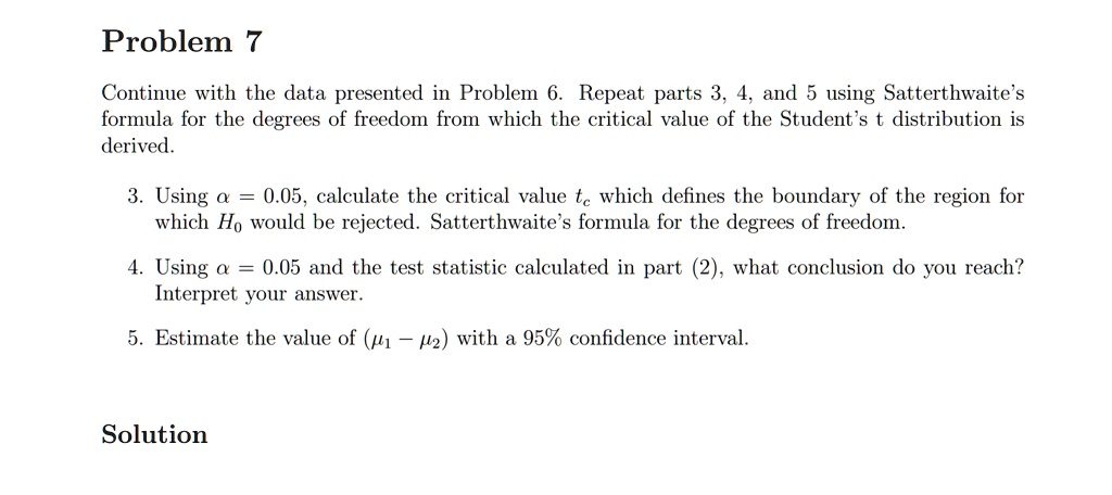 problem continue with the data presented in problem repeat parts 3 4 and using satterthwaite formula for the degrees of freedom from which the critical value of the students t distribution i 46722