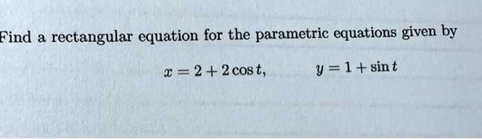 find a rectangular equation for the parametric equations given by 22cost y 1 sint 91277