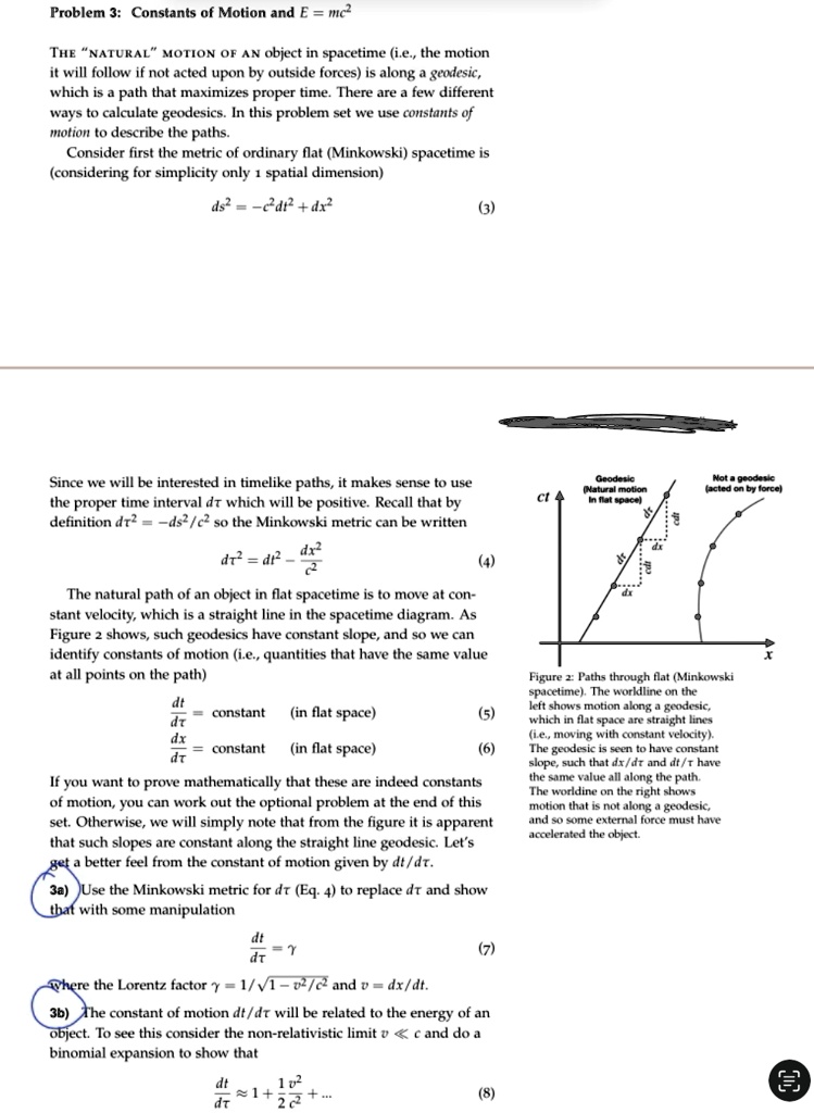please help with 3a and 3b problem 3 constants of motion and e mc2 the natural motion of n object in spacetime ie the motion it will follow if not acted upon by outside forces is along a geo 28344