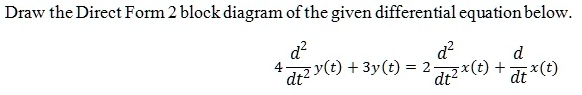 Draw the Direct Form2 block diagram of the given differential equation ...