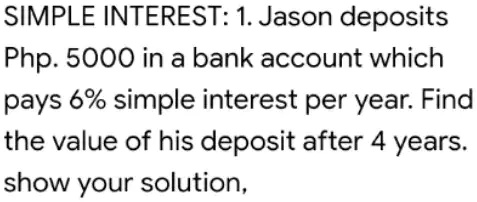 SIMPLE INTEREST: 1. Jason deposits Php. 5000 in a bank account which ...