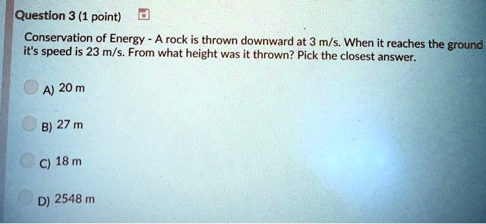 Question 3 (1 point) Conservation of Energy - A rock is thrown downward ...