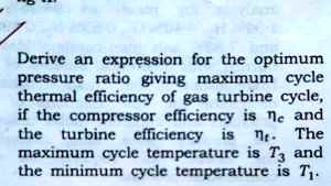 SOLVED: Derive an expression for the optimum pressure ratio giving ...