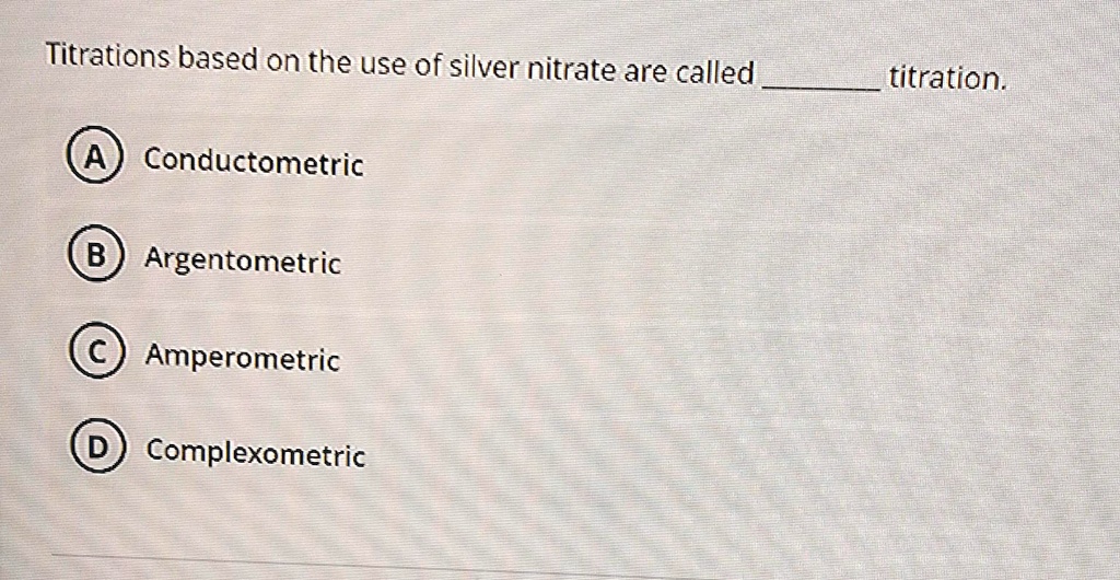 SOLVED Titrations based on the use of silver nitrate are called