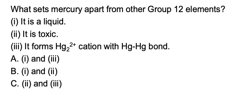 SOLVED: What sets mercury apart from other Group 12 elements? (i) It is ...