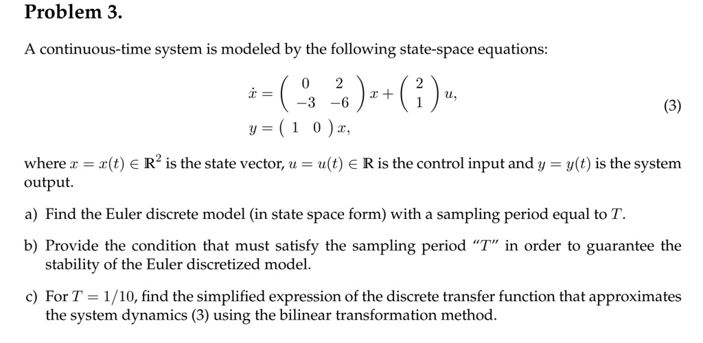 SOLVED: Problem 3. A continuous-time system is modeled by the following ...