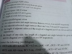 aeprot equare ABCD when
p) broth of a xuic 5.5  cm is grven
7) loncth of a kibe 4.6  cm is givm

Latrot puralivlogram when nespotively.
(4) the length of are side. the length of a diagenal and angle between the given st
isainut the following parallelogram
1) A B C D with A B=4.5  cm, B C=6.2  cm, ∠ A B C=4 A^∘, ∠ B C D=20^∘ and A D R C A B C D, with A B=6  cm, B C=5  cm, ∠ D A B=75^∘, ∠ B C D=66^2 and A D V C