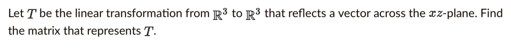 SOLVED: Let T be the linear transformation from R3 to R3 that reflects ...