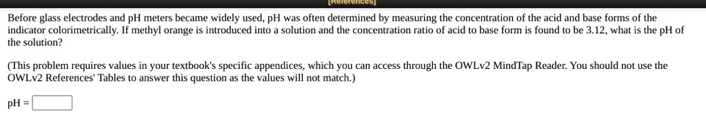 SOLVED: Before glass electrodes and pH meters became widely used, pH ...