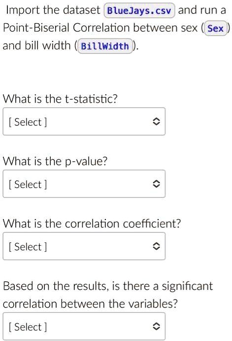 Solved Import The Dataset Bluejayscsv And Run A Point Biserial Correlation Between Sex Sex 8991