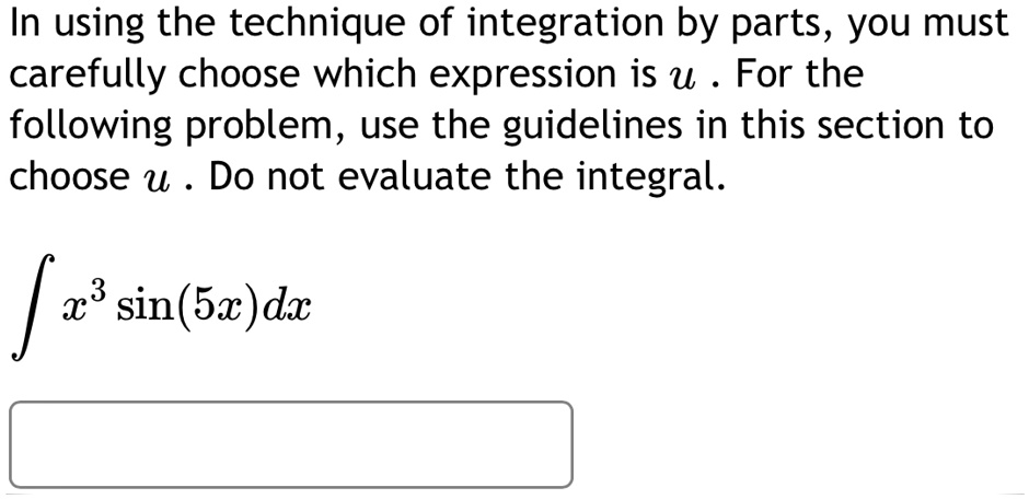 In using the technique of integration by parts, you must carefully ...