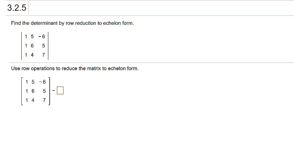 SOLVED Find the determinant by row reduction to echelon form. Use