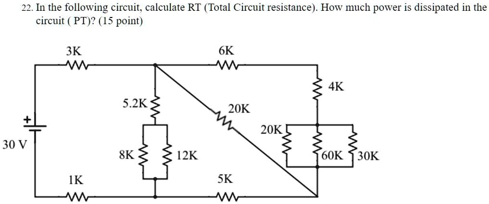 22. In the following circuit, calculate RT (Total Circuit resistance). How much power is dissipated in the
circuit (PT)? (15 point)