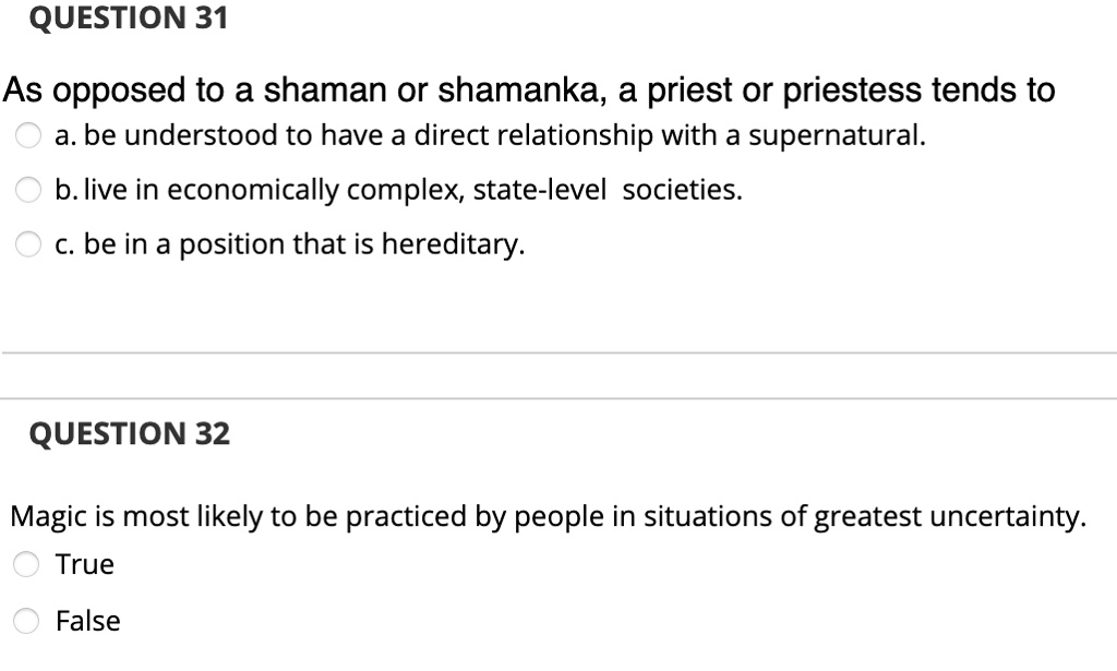 SOLVED QUESTION 31 As opposed to a shaman or shamaness, a priest or priestess tends to a. be