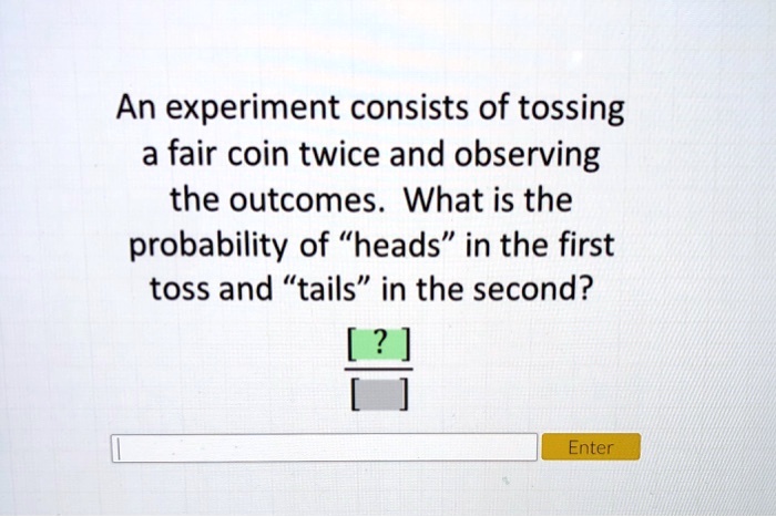 SOLVED: An Experiment Consists Of Tossing A Fair Coin Twice And ...