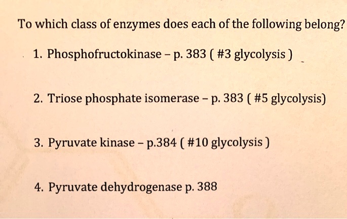 To which class of enzymes does each of the following belong?
1. Phosphofructokinase
2. Triose phosphate isomerase
3. Pyruvate kinase
4. Pyruvate dehydrogenase