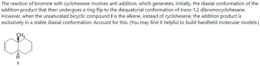 SOLVED: The reaction of bromine with cyclohexene involves anti-addition ...