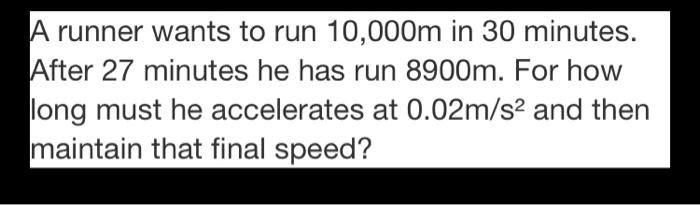 SOLVED: A runner wants to run 10,000m in 30 minutes. After 27 minutes ...