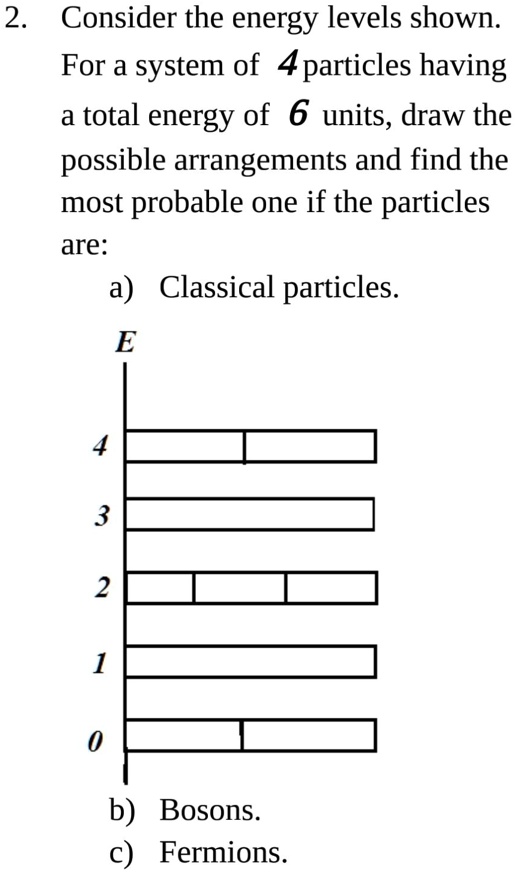 2 consider the energy levels shown for a system of a particles having a ...