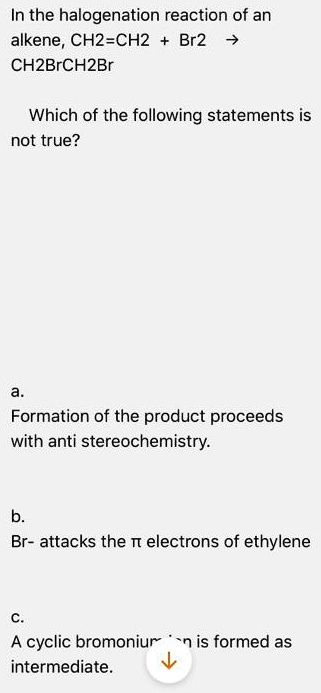 SOLVED: In The Halogenation Reaction Of An Alkene, CH2=CH2 + Br2 â ...