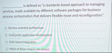  is defined as a standards based approach to managing services made available by different software packages for business process orchestration that delivers flexible reuse and reco 46398