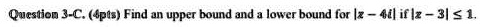 Find an upper bound and a lower bound for |z - 4i| if |z - 3| ? 1.